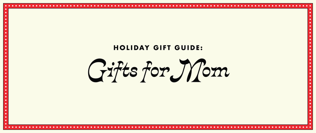 GIFT GUIDES: The best gifts for Mom