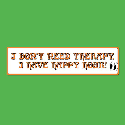 I Don't Need Therapy, I Have Happy Hour! Sticker