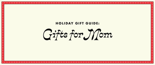 GIFT GUIDES: The best gifts for Mom