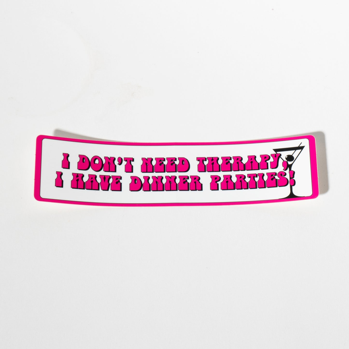 I Don't Need Therapy, I Have Dinner Parties! Sticker