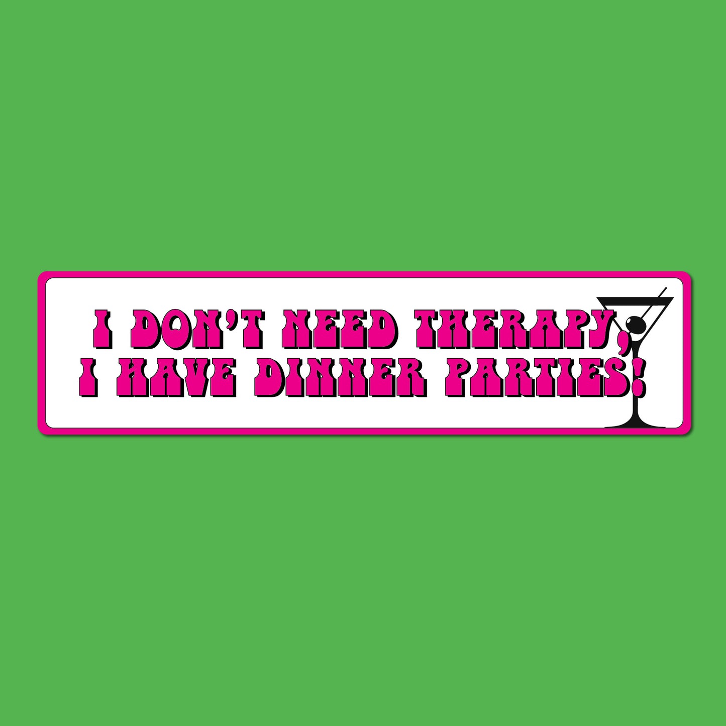 I Don't Need Therapy, I Have Dinner Parties! Sticker